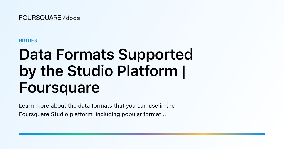Data Formats Supported by the Studio Platform | Foursquare