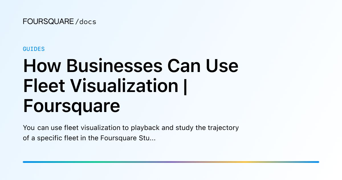 How Businesses Can Use Fleet Visualization | Foursquare
