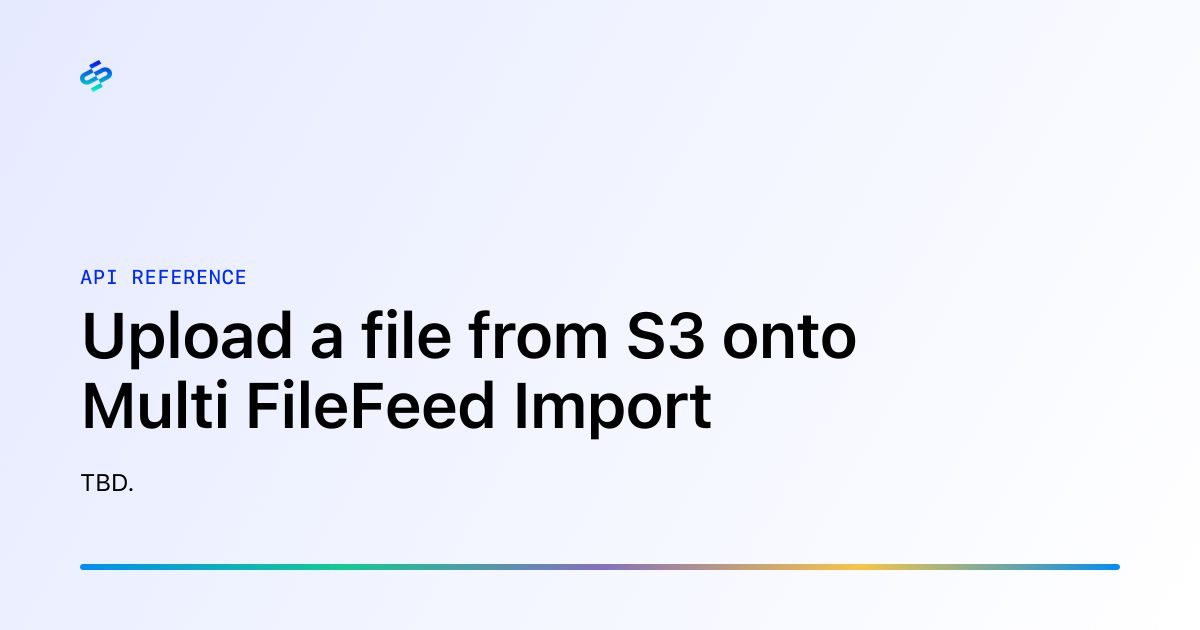 Upload a file from S3 onto Multi FileFeed Import